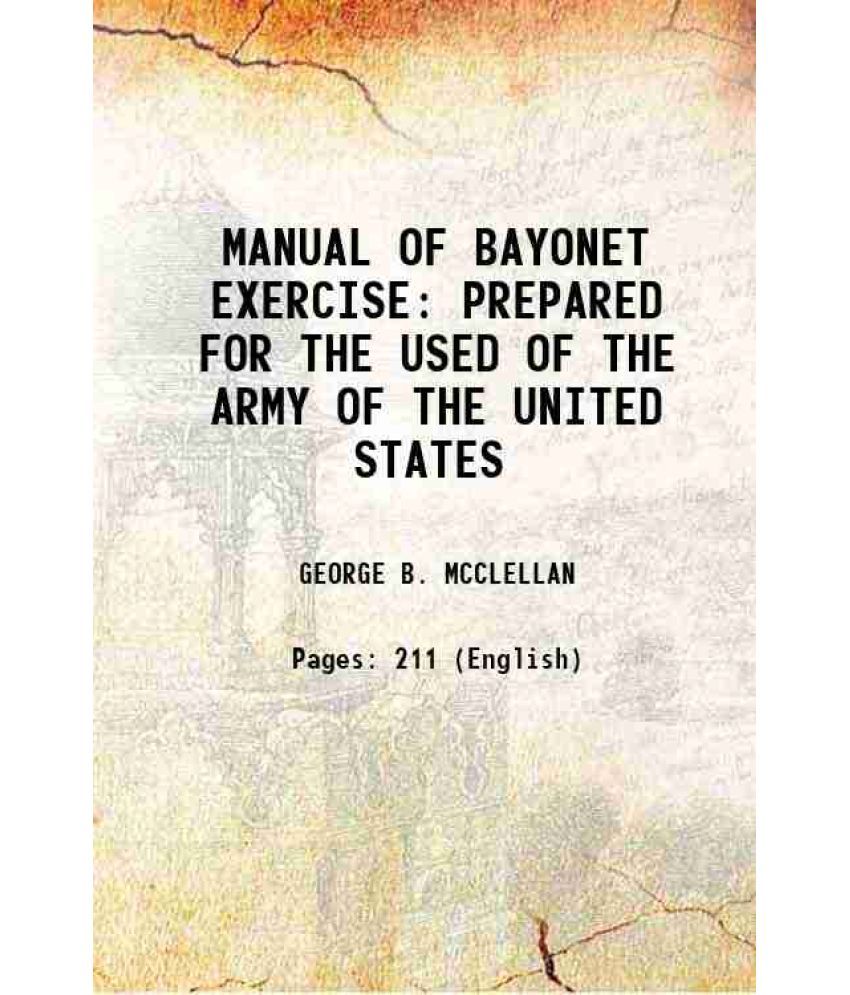     			MANUAL OF BAYONET EXERCISE PREPARED FOR THE USED OF THE ARMY OF THE UNITED STATES 1856 [Hardcover]