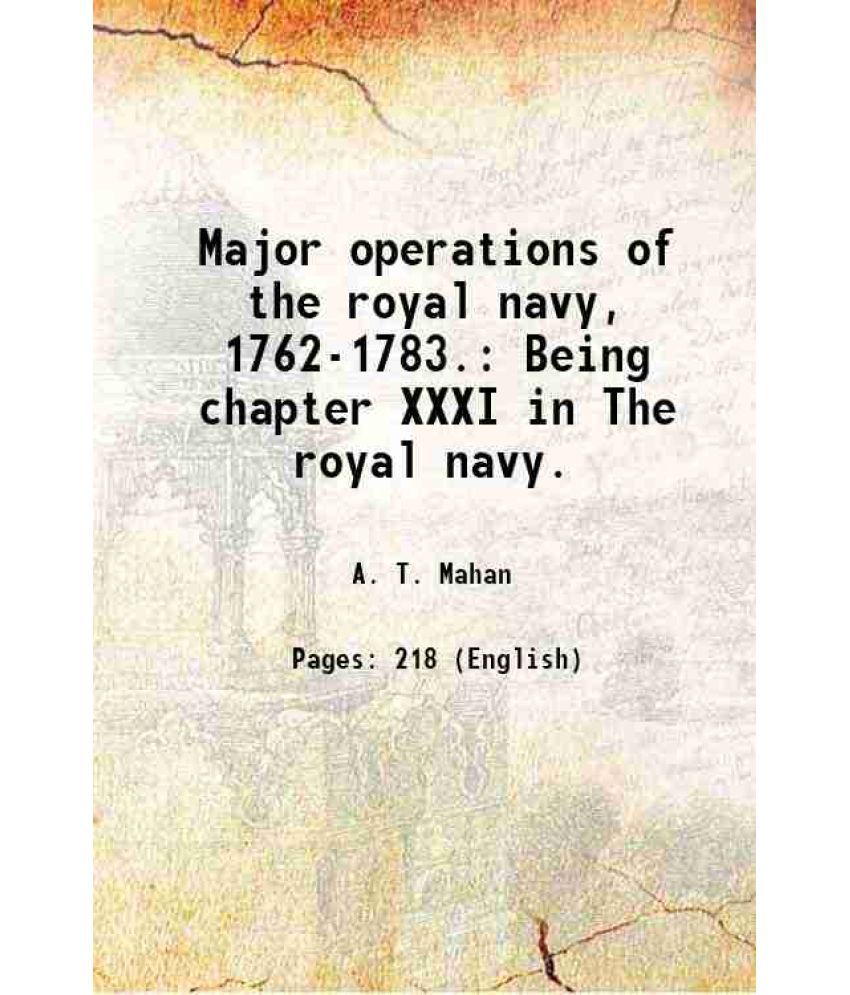     			Major operations of the royal navy, 1762-1783. Being chapter XXXI in The royal navy. 1898 [Hardcover]