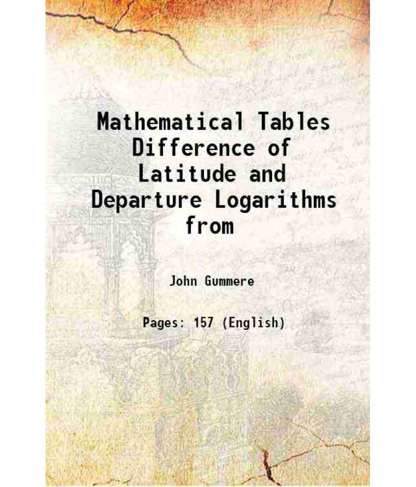     			Mathematical Tables Difference of Latitude and Departure Logarithms from 1822 [Hardcover]