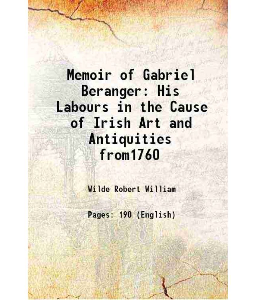     			Memoir of Gabriel Beranger His Labours in the Cause of Irish Art and Antiquities from1760 1880 [Hardcover]