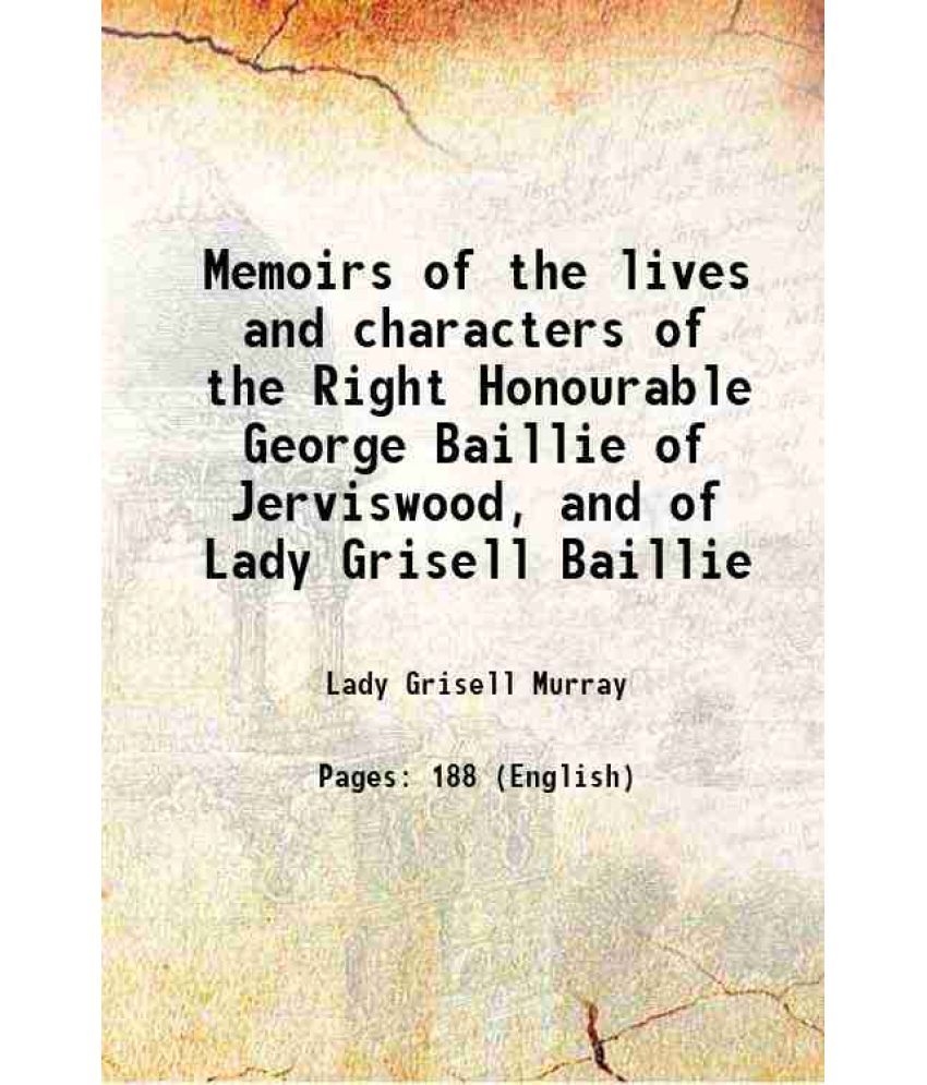     			Memoirs of the lives and characters of the Right Honourable George Baillie of Jerviswood, and of Lady Grisell Baillie 1822 [Hardcover]