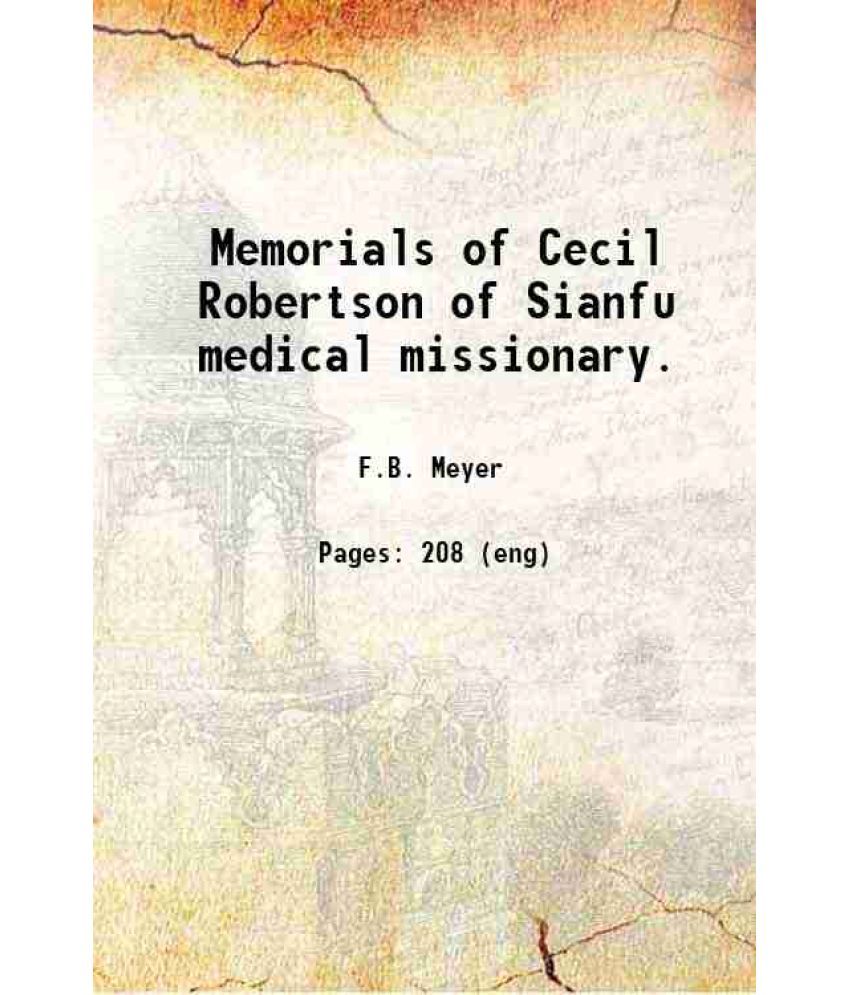     			Memorials of Cecil Robertson of Sianfu medical missionary. 1916 [Hardcover]