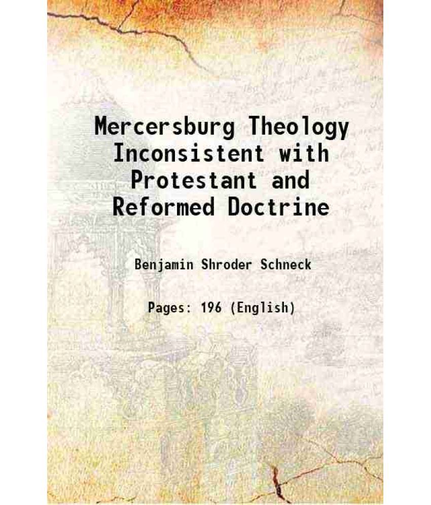     			Mercersburg Theology Inconsistent with Protestant and Reformed Doctrine 1874 [Hardcover]