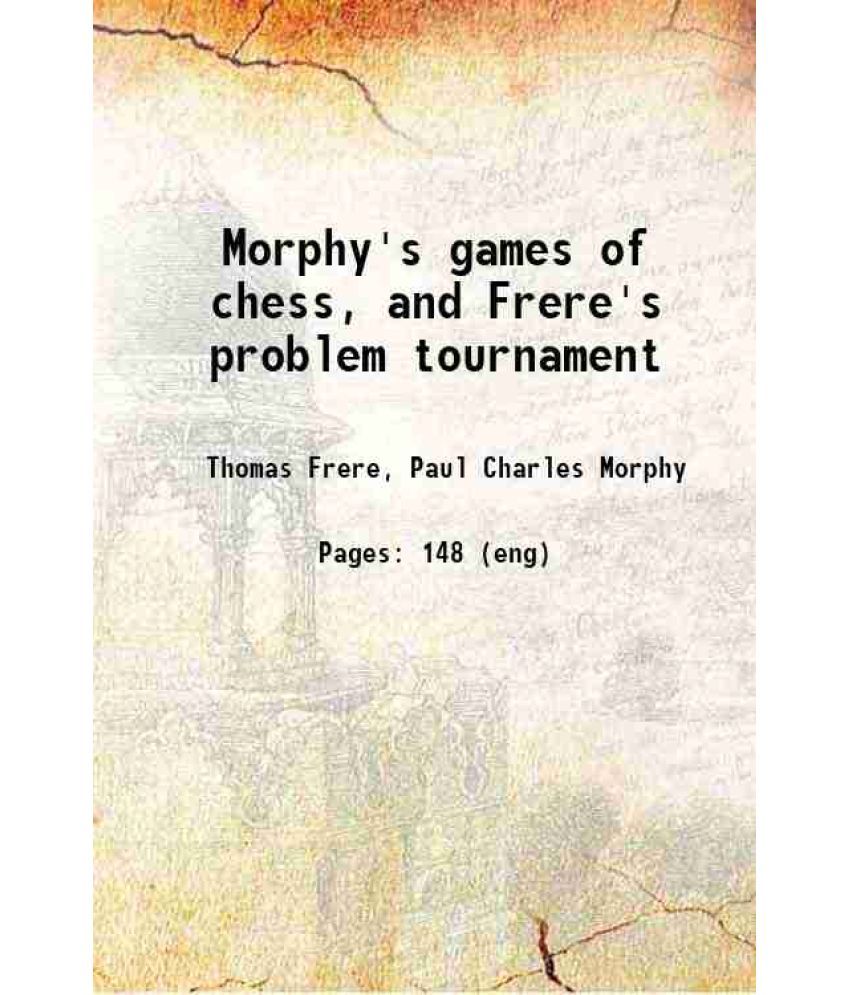     			Morphy's games of chess, and Frere's problem tournament 1859 [Hardcover]