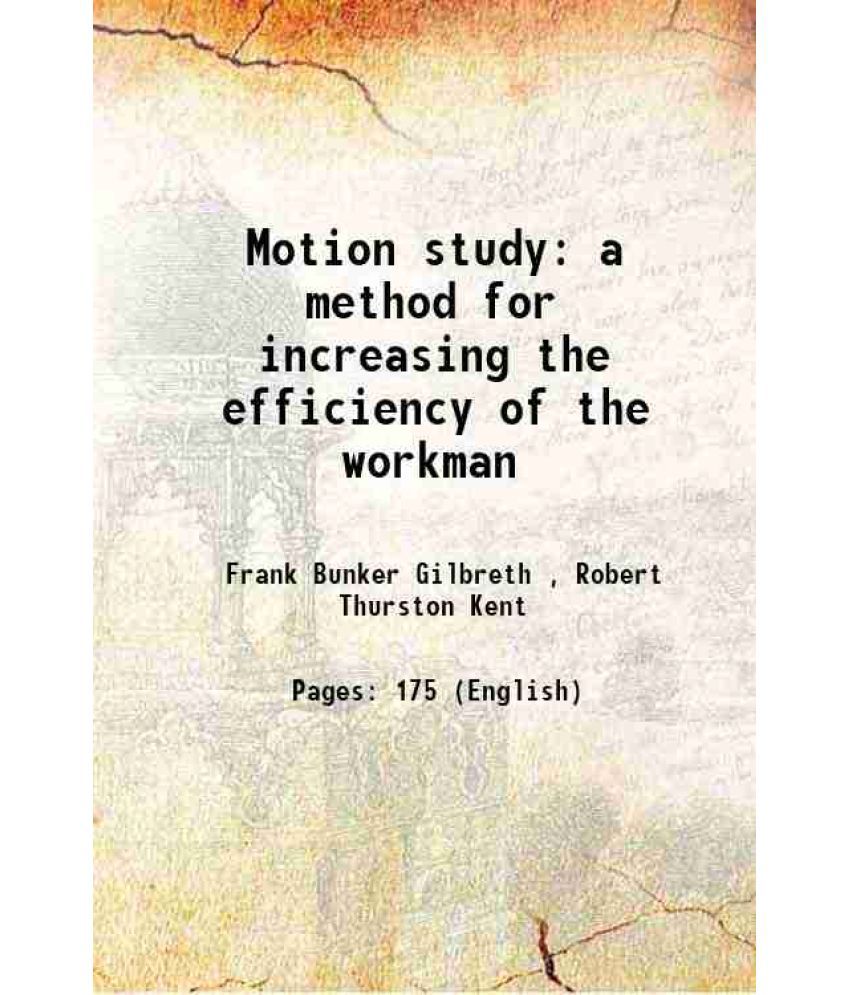     			Motion study a method for increasing the efficiency of the workman 1911 [Hardcover]