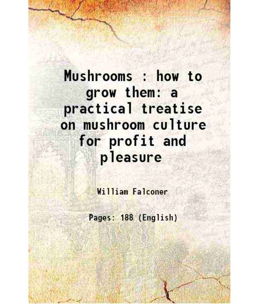     			Mushrooms : how to grow them a practical treatise on mushroom culture for profit and pleasure 1891 [Hardcover]