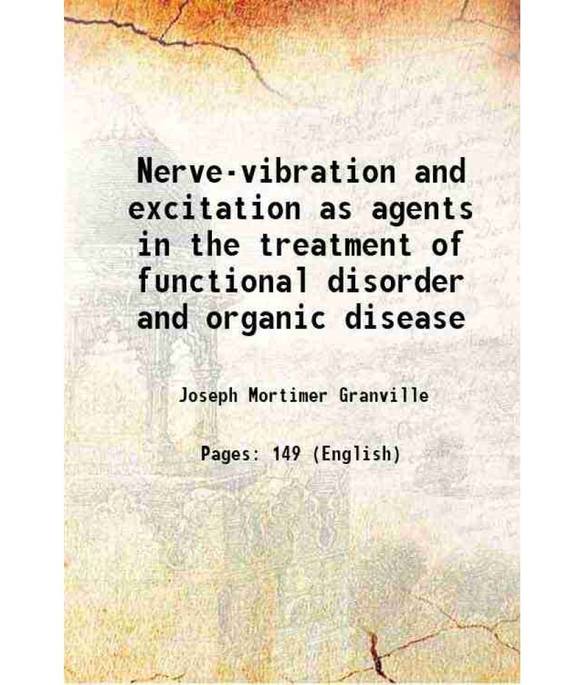     			Nerve-vibration and excitation as agents in the treatment of functional disorder and organic disease 1883 [Hardcover]