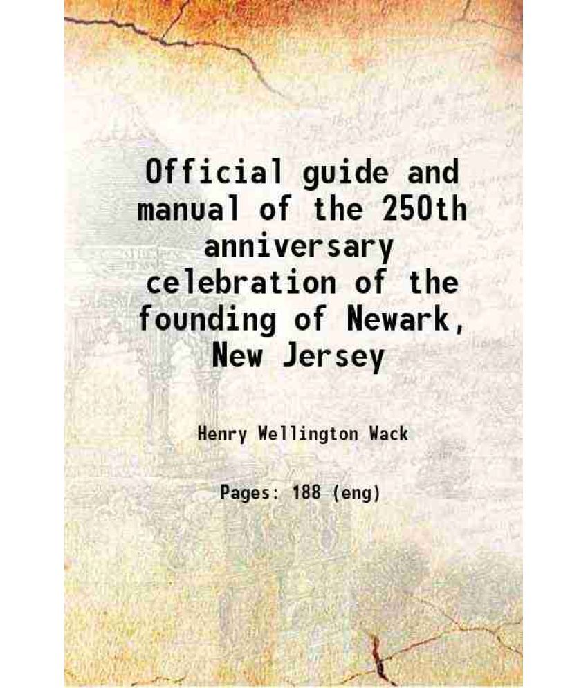     			Official guide and manual of the 250th anniversary celebration of the founding of Newark, New Jersey, 1666-1916 : the city of Newark, chie [Hardcover]