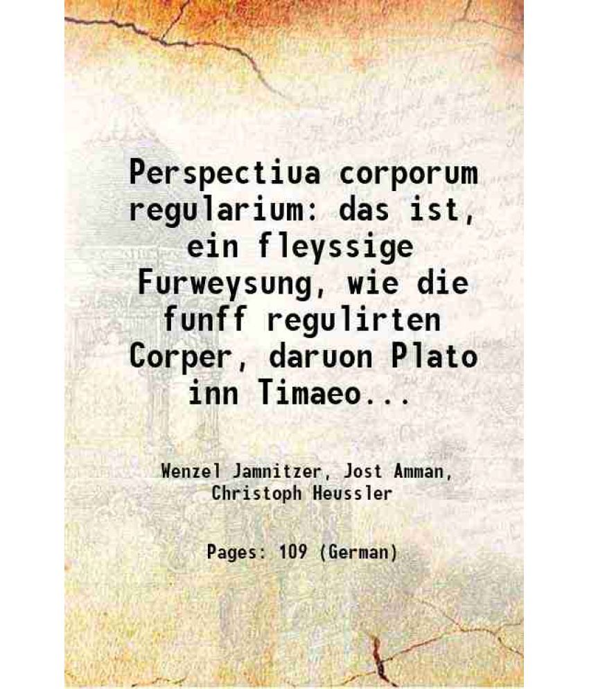     			Perspectiua corporum regularium das ist, ein fleyssige Fürweysung, wie die fünff regulirten Cörper, daruon Plato inn Timaeo, vnnd Eucli [Hardcover]