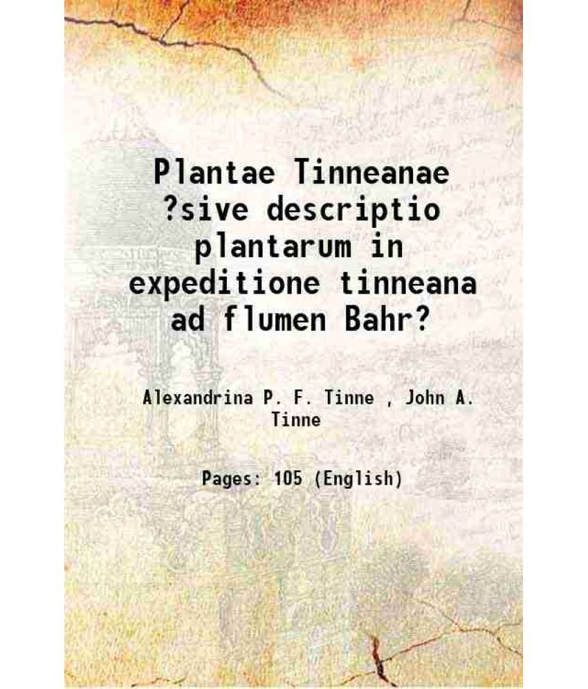     			Plantae Tinneanae ?sive descriptio plantarum in expeditione tinneana ad flumen Bahr? 1867 [Hardcover]