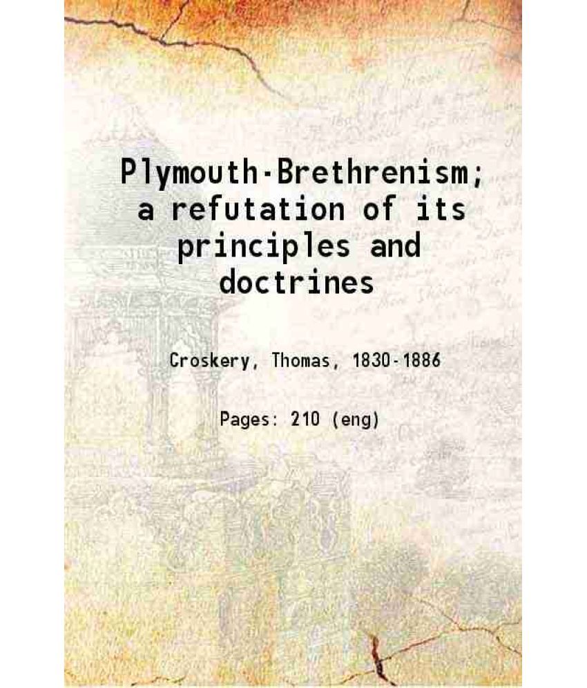     			Plymouth-Brethrenism a refutation of its principles and doctrines 1879 [Hardcover]