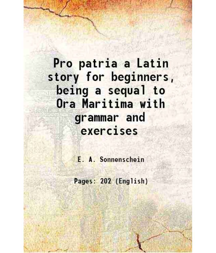     			Pro patria a Latin story for beginners, being a sequal to Ora Maritima with grammar and exercises 1910 [Hardcover]