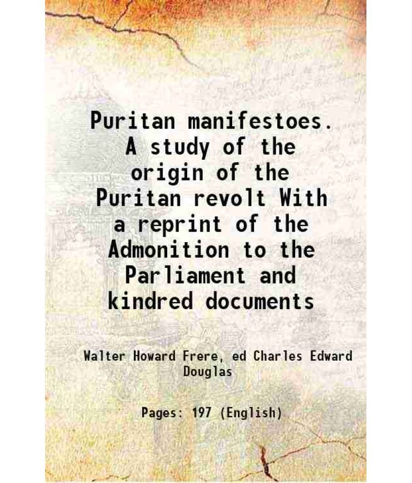     			Puritan manifestoes. A study of the origin of the Puritan revolt With a reprint of the Admonition to the Parliament and kindred documents [Hardcover]