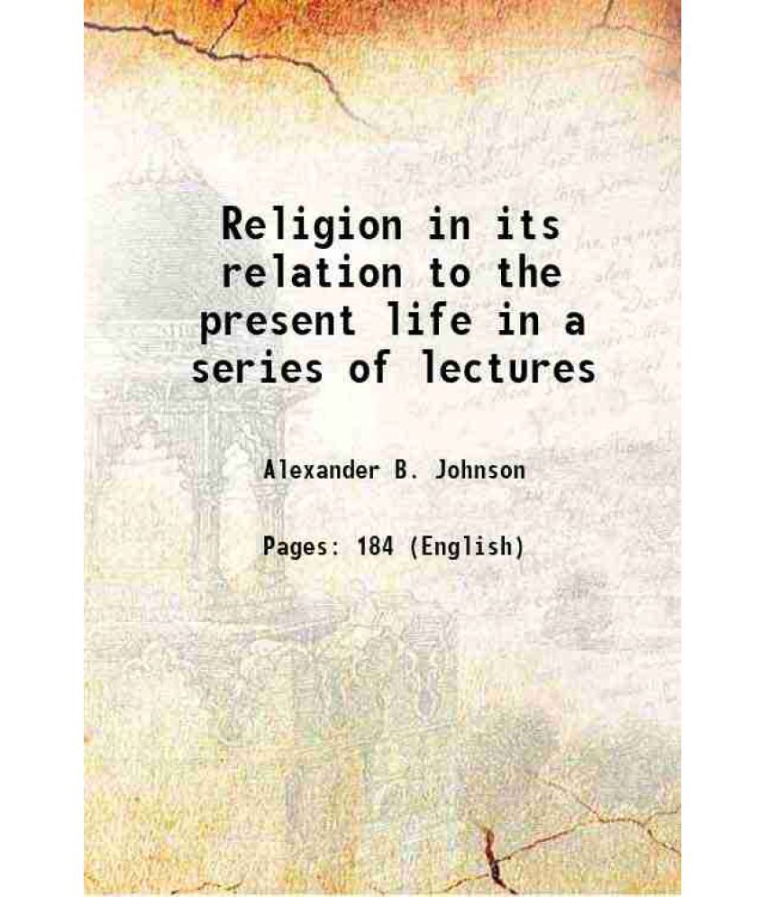     			Religion in its relation to the present life in a series of lectures 1841 [Hardcover]