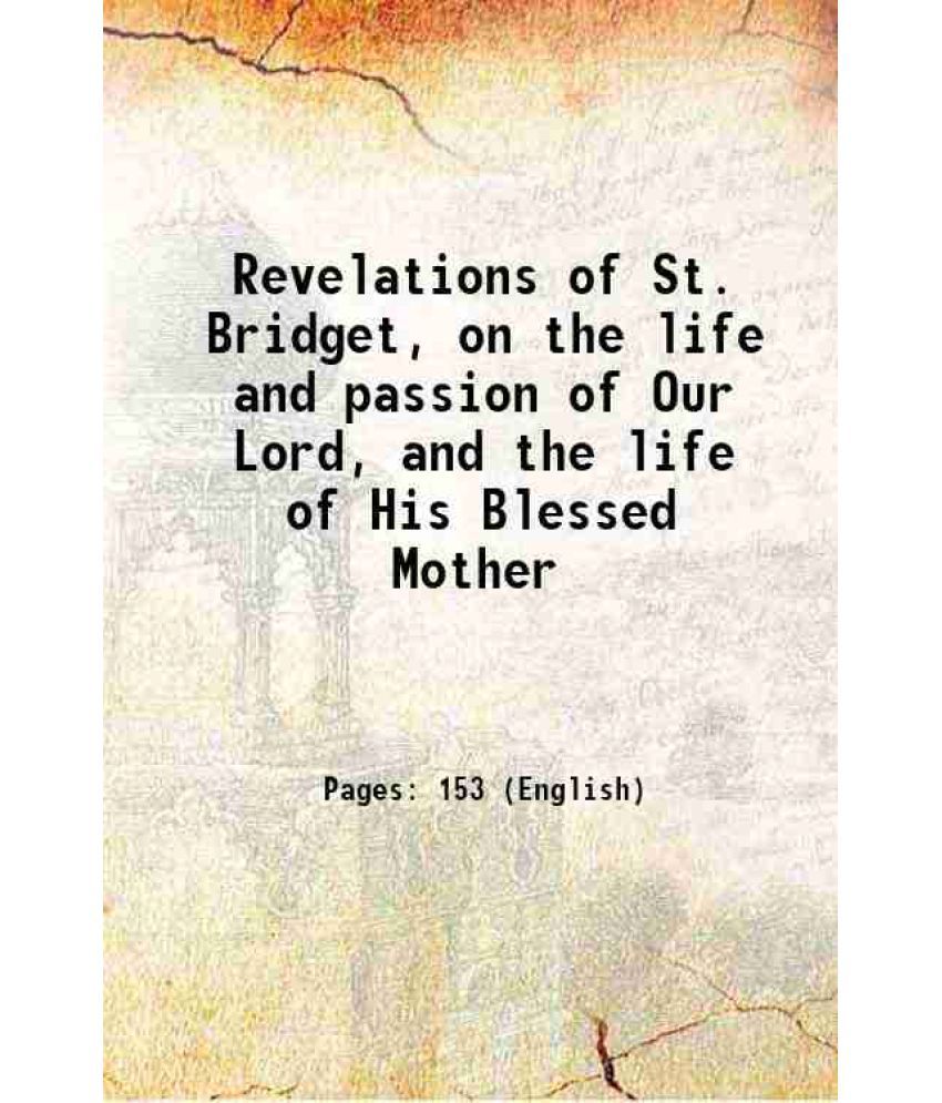     			Revelations of St. Bridget, on the life and passion of Our Lord, and the life of His Blessed Mother 1862 [Hardcover]