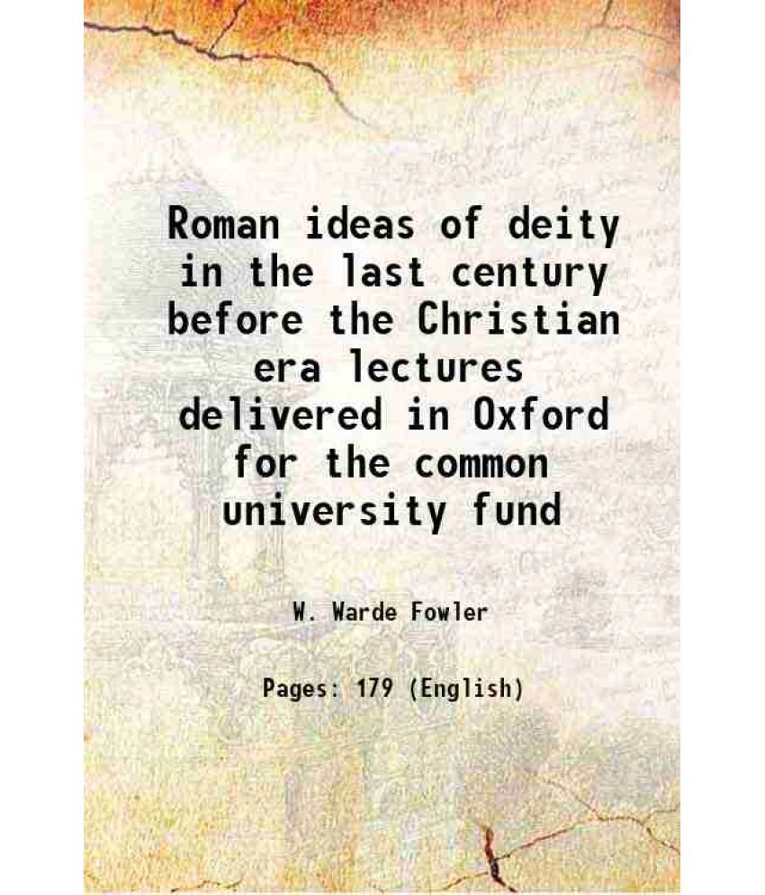     			Roman ideas of deity in the last century before the Christian era lectures delivered in Oxford for the common university fund 1914 [Hardcover]