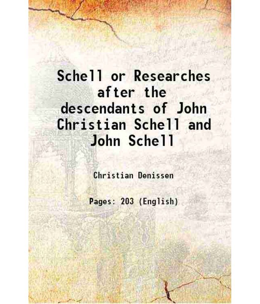     			Schell Or Researches after the descendants of John Christian Schell and John Schell 1896 [Hardcover]