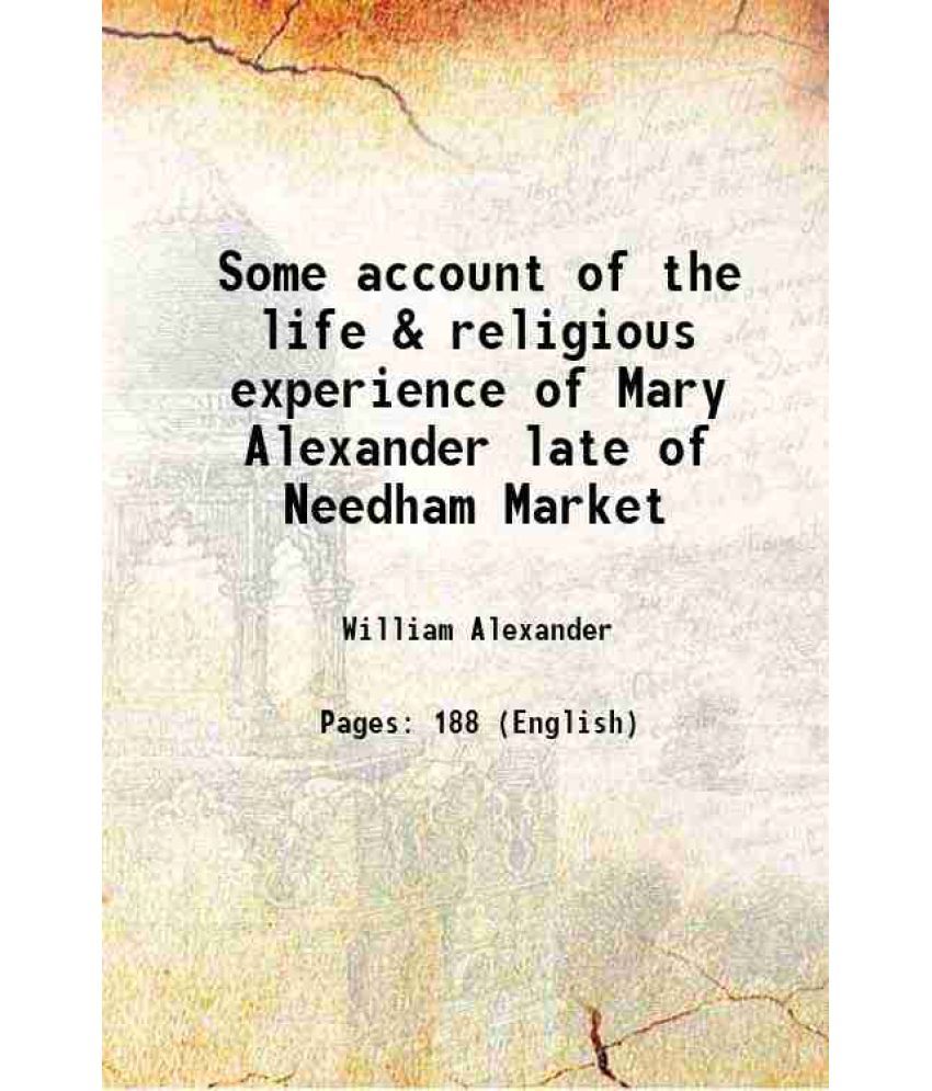     			Some account of the life & religious experience of Mary Alexander late of Needham Market 1815 [Hardcover]