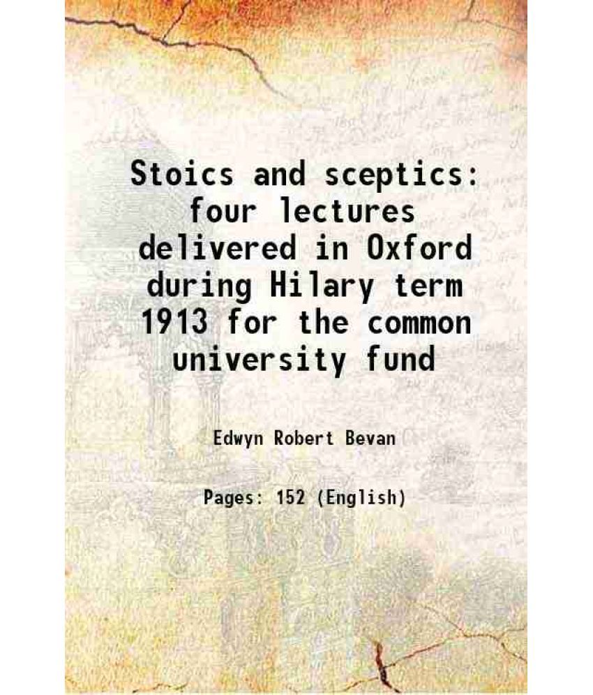     			Stoics and sceptics four lectures delivered in Oxford during Hilary term 1913 for the common university fund 1913 [Hardcover]