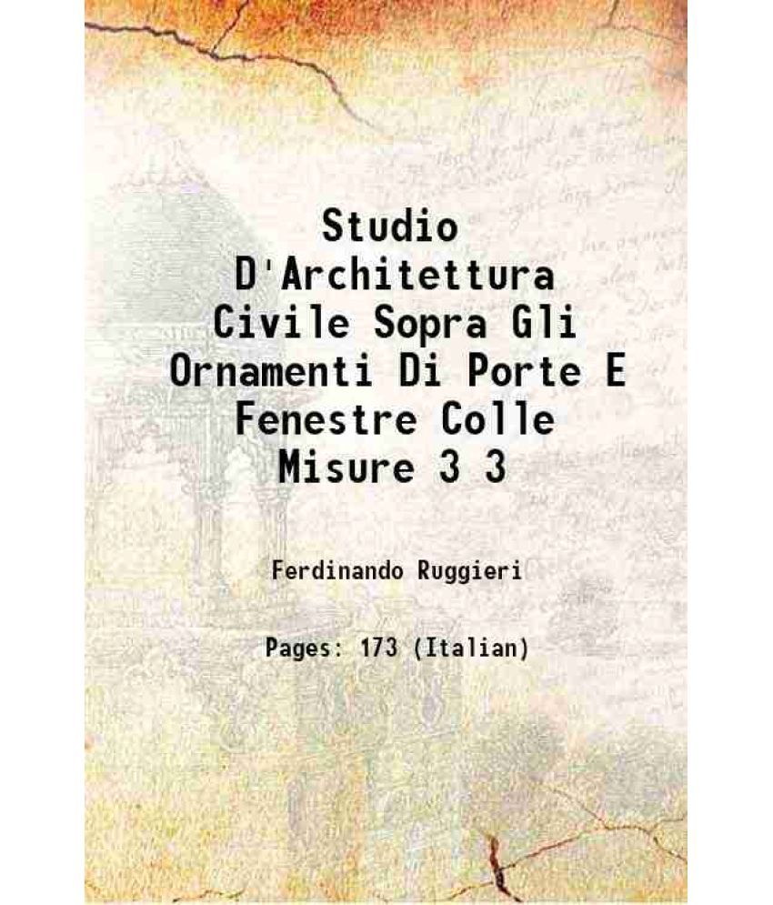     			Studio D'Architettura Civile Sopra Gli Ornamenti Di Porte E Fenestre Colle Misure Volume 3 1722 [Hardcover]