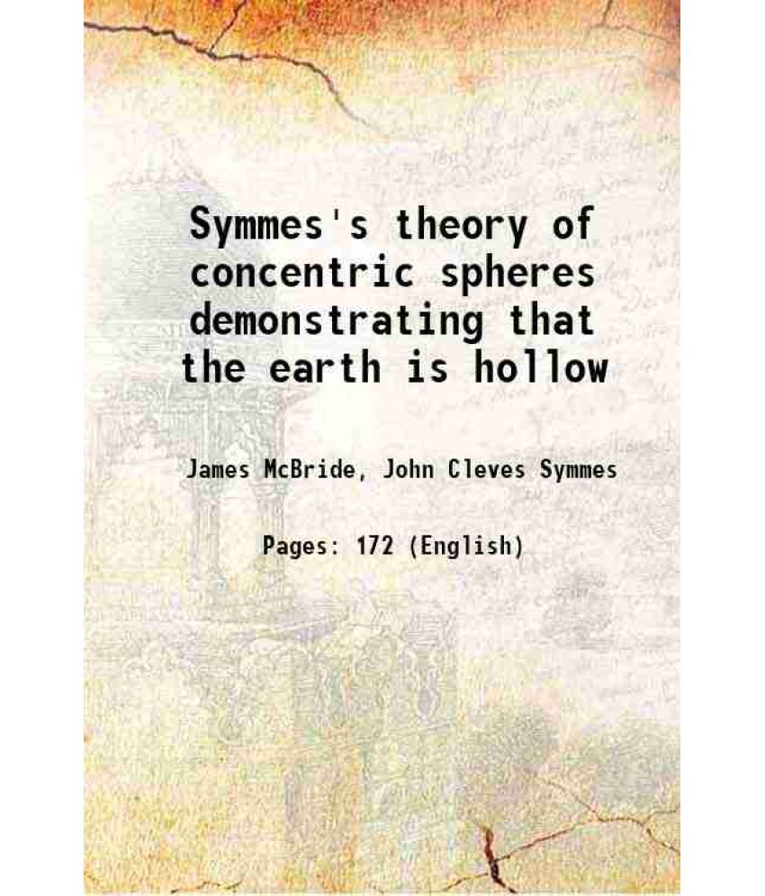     			Symmes's theory of concentric spheres demonstrating that the earth is hollow 1826 [Hardcover]