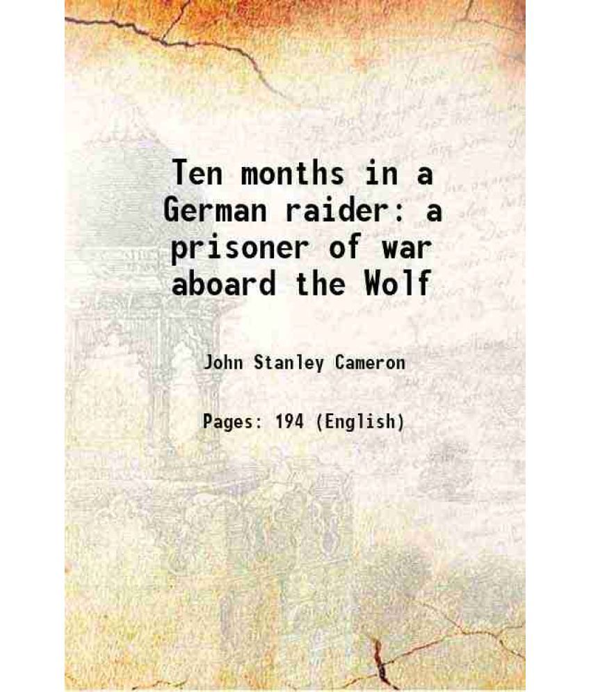     			Ten months in a German raider a prisoner of war aboard the Wolf 1918 [Hardcover]