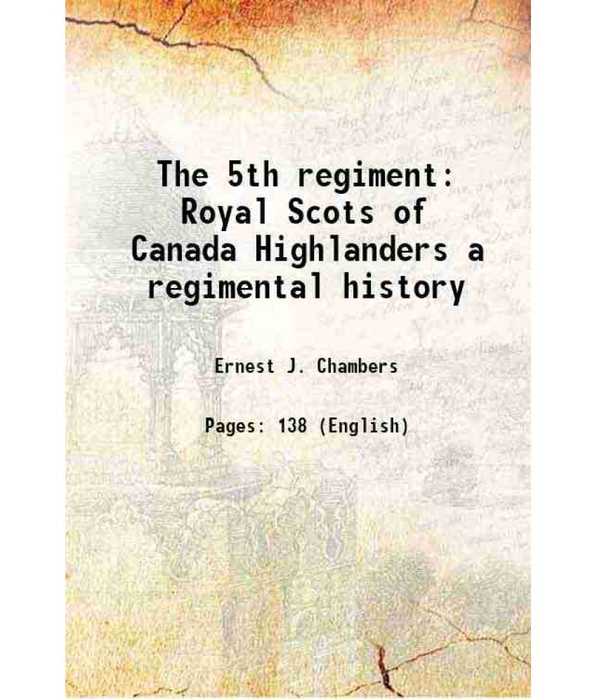     			The 5th regiment Royal Scots of Canada Highlanders a regimental history 1904 [Hardcover]