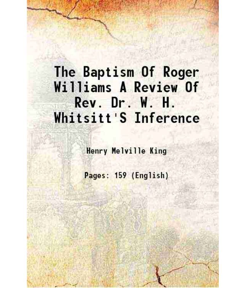     			The Baptism Of Roger Williams A Review Of Rev. Dr. W. H. Whitsitt'S Inference 1897 [Hardcover]