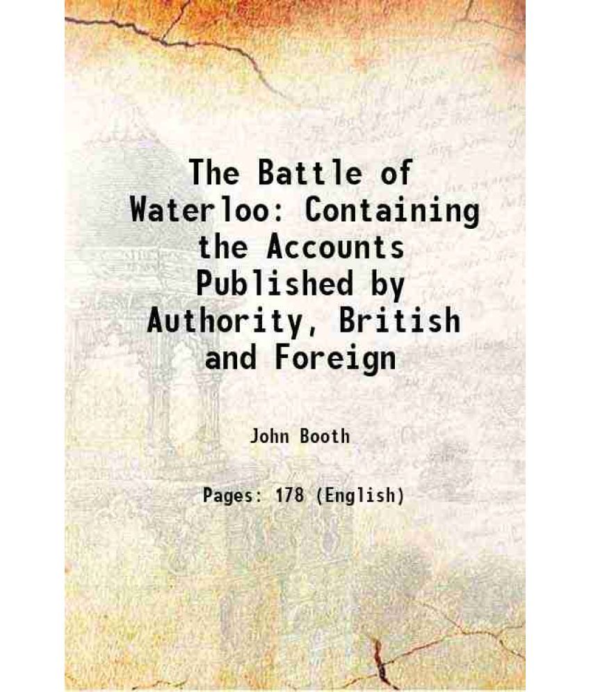     			The Battle of Waterloo Containing the Accounts Published by Authority, British and Foreign 1815 [Hardcover]