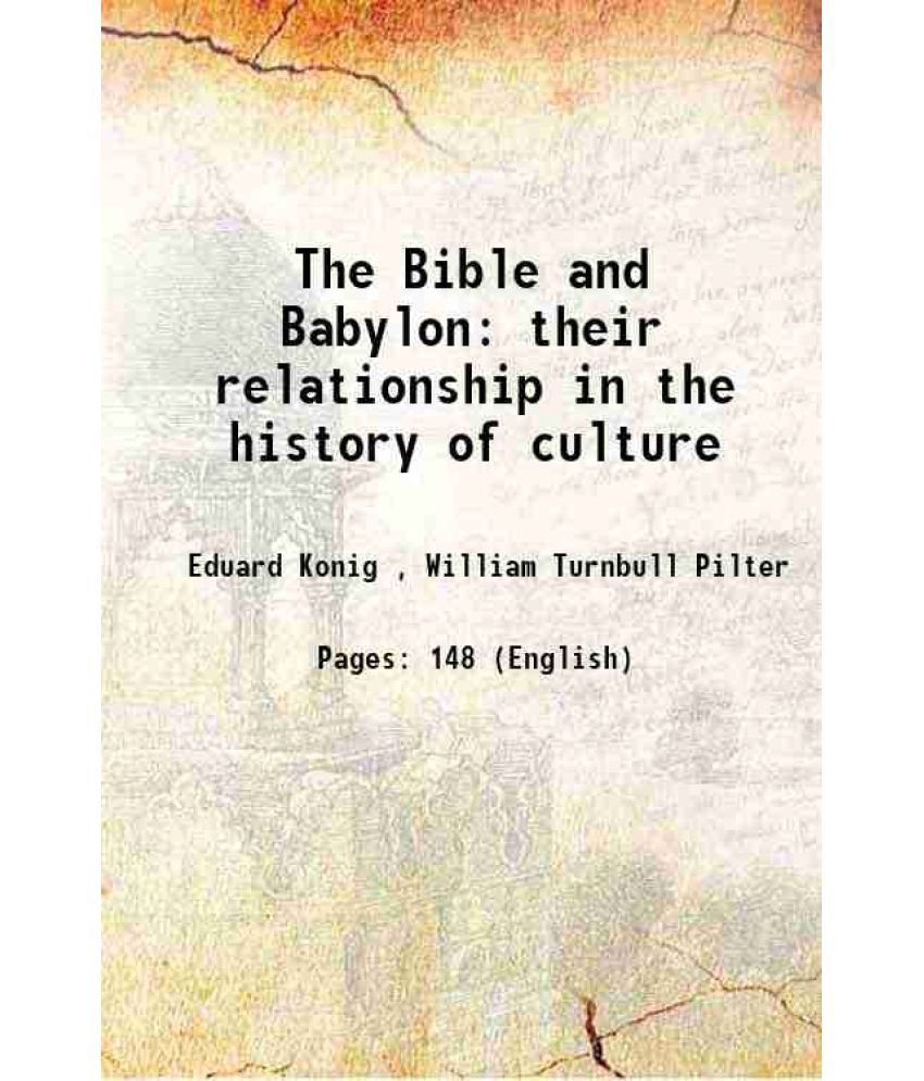     			The Bible and Babylon their relationship in the history of culture 1905 [Hardcover]