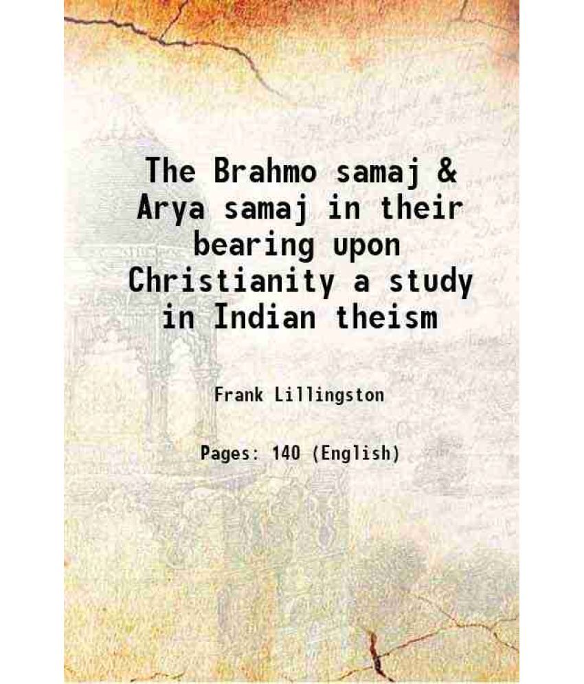     			The Brahmo samaj & Arya samaj in their bearing upon Christianity a study in Indian theism 1901 [Hardcover]