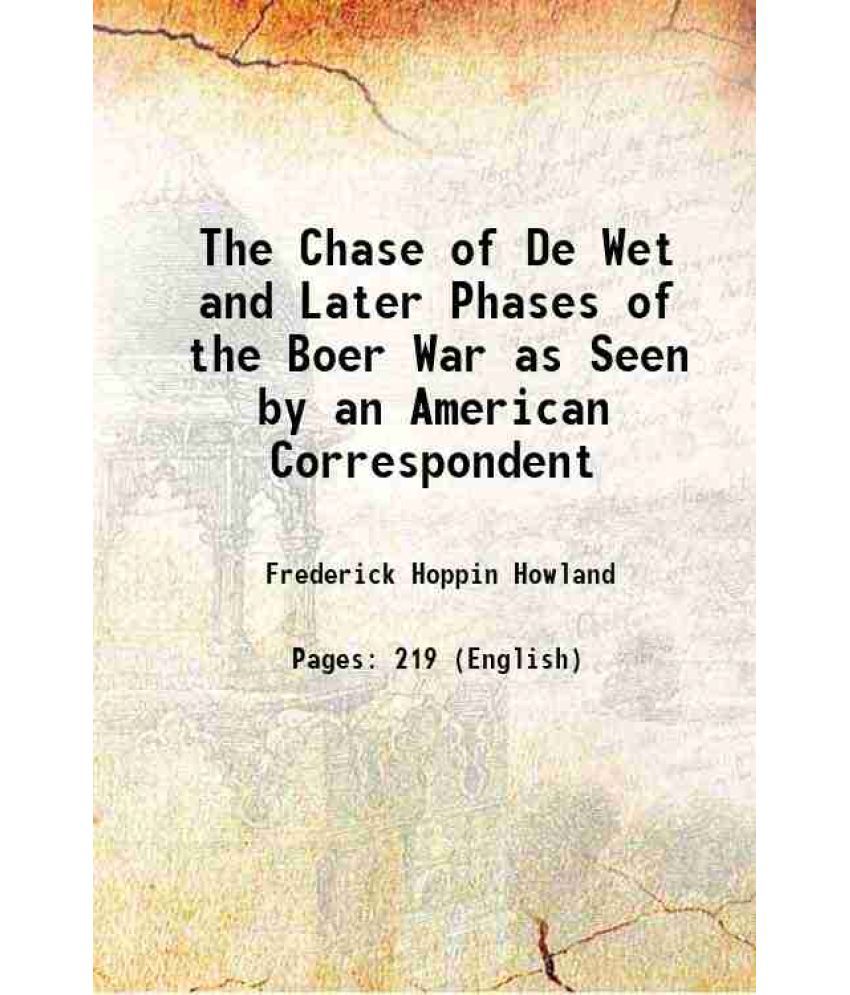     			The Chase of De Wet and Later Phases of the Boer War as Seen by an American Correspondent 1901 [Hardcover]