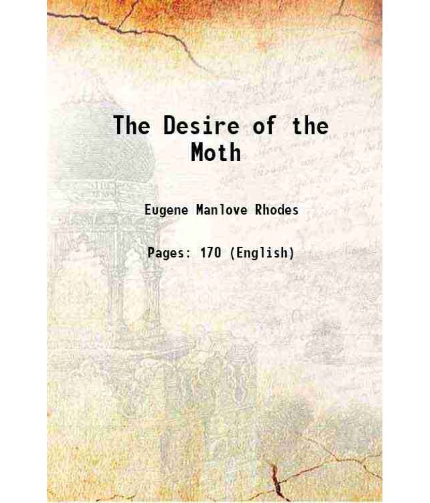     			The Desire of the Moth 1916 [Hardcover]