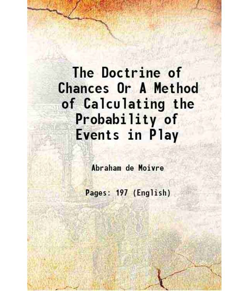     			The Doctrine of Chances Or A Method of Calculating the Probability of Events in Play 1718 [Hardcover]