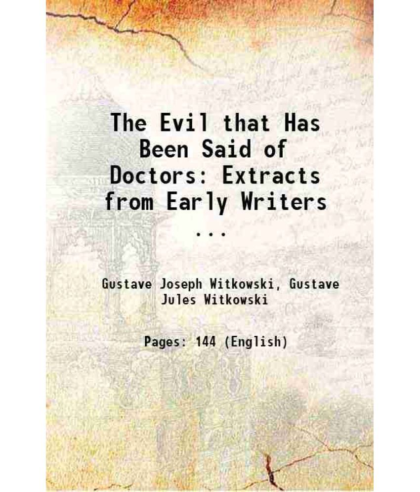     			The Evil that Has Been Said of Doctors: Extracts from Early Writers ... 1889 [Hardcover]