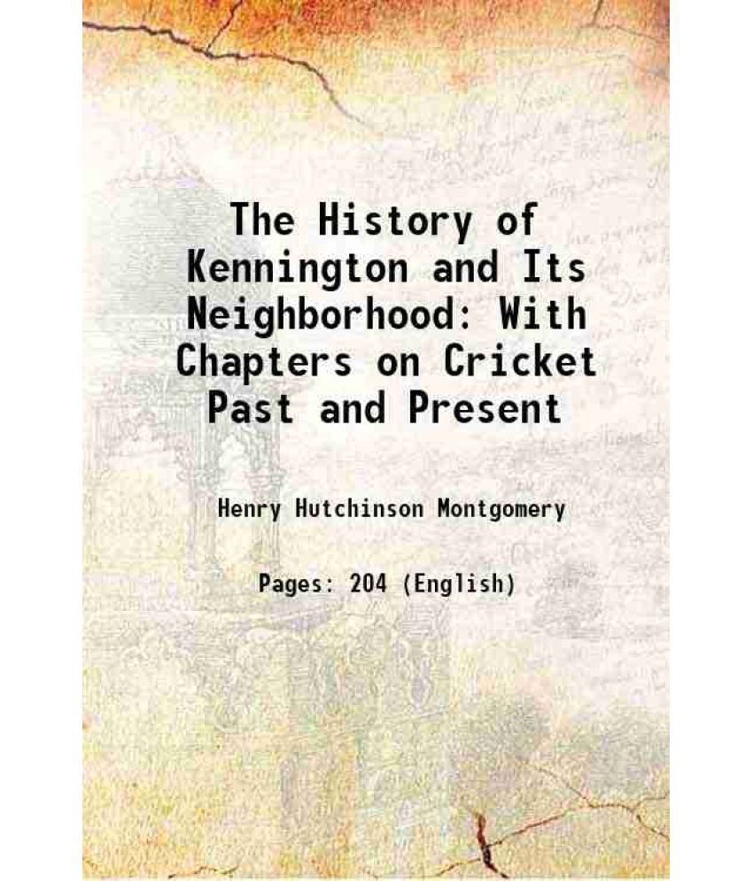     			The History of Kennington and Its Neighborhood: With Chapters on Cricket Past and Present 1889 [Hardcover]