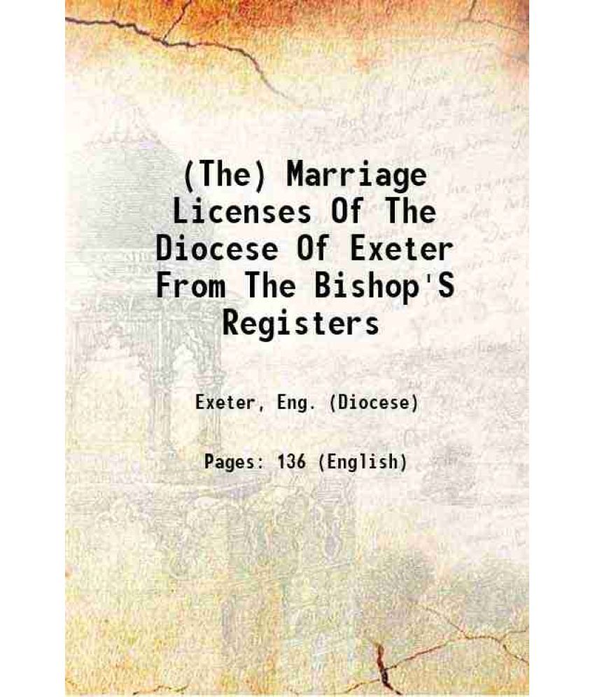     			The Marriage Licenses Of The Diocese Of Exeter From The Bishop'S Registers Volume (Part. 3) 1889 [Hardcover]