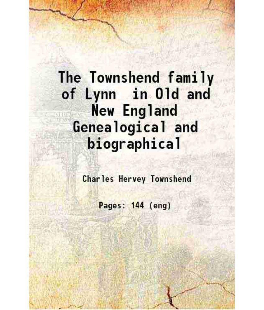     			The Townshend family of Lynn in Old and New England Genealogical and biographical 1882 [Hardcover]