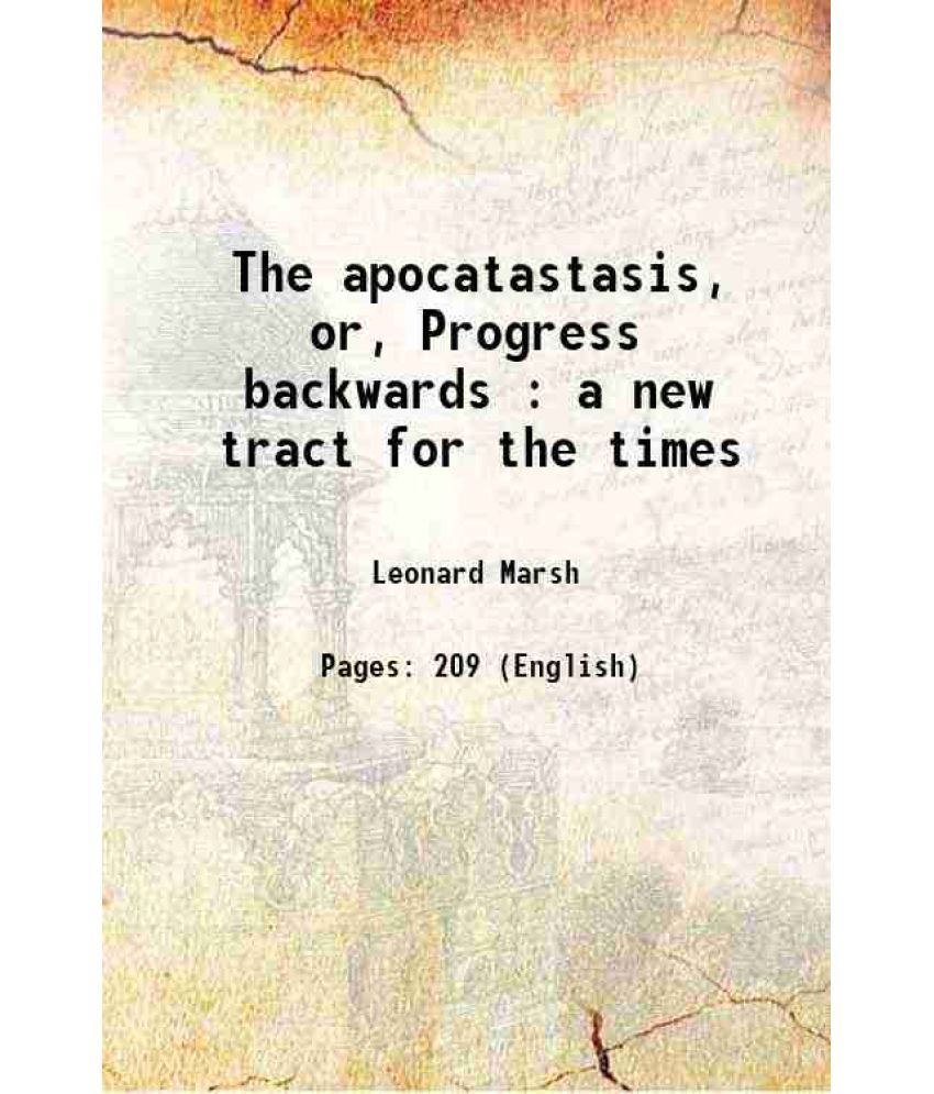     			The apocatastasis, or, Progress backwards : a new tract for the times 1854 [Hardcover]