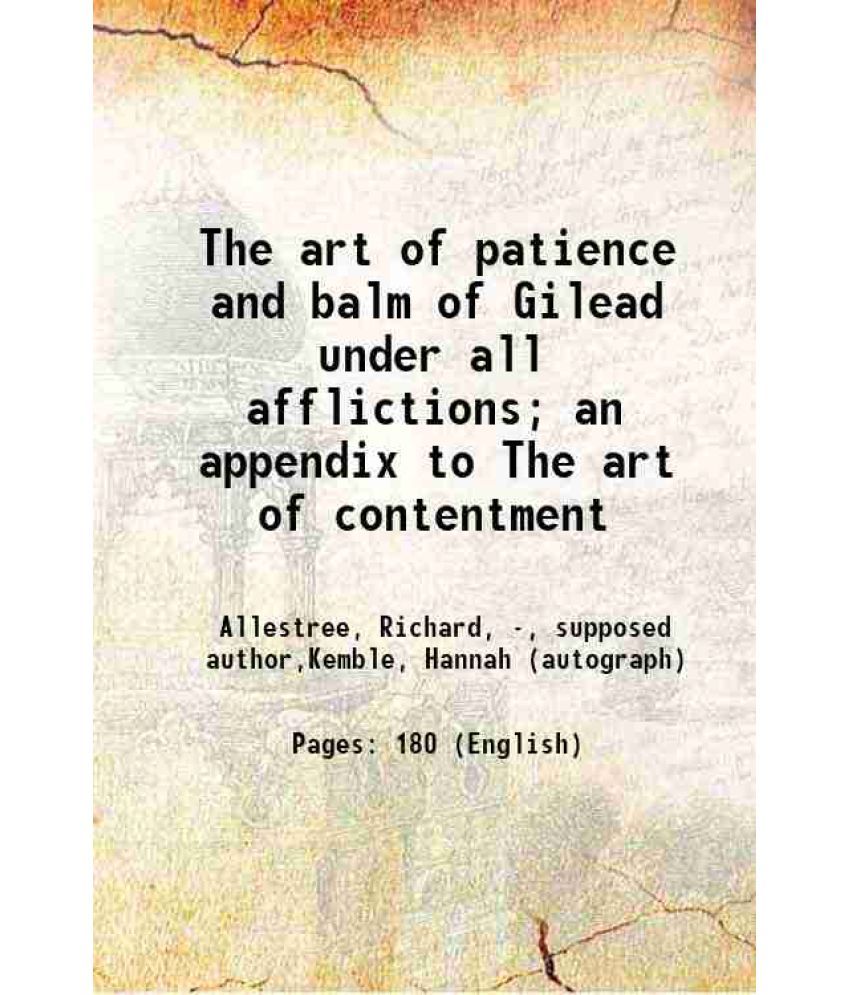     			The art of patience and balm of Gilead under all afflictions; an appendix to The art of contentment 1694 [Hardcover]