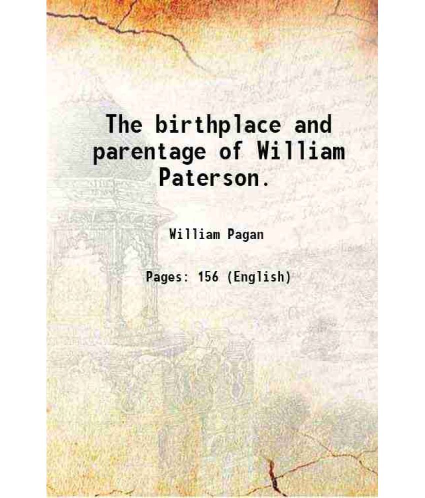     			The birthplace and parentage of William Paterson. 1865 [Hardcover]