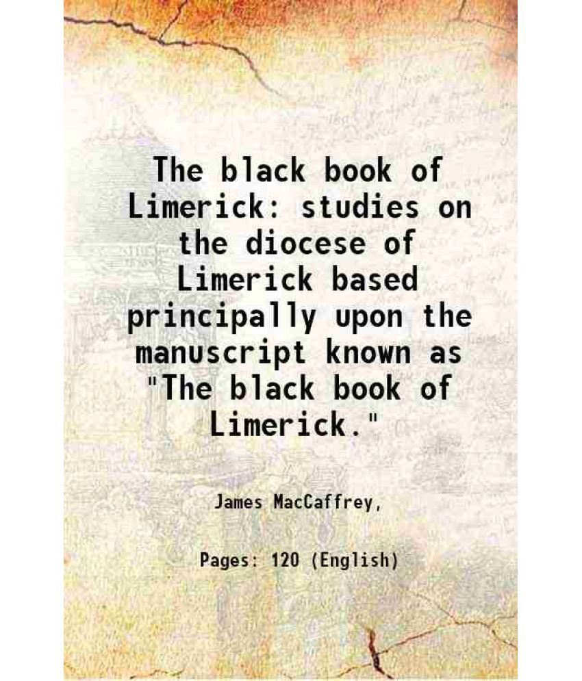     			The black book of Limerick studies on the diocese of Limerick based principally upon the manuscript known as "The black book of Limerick." [Hardcover]