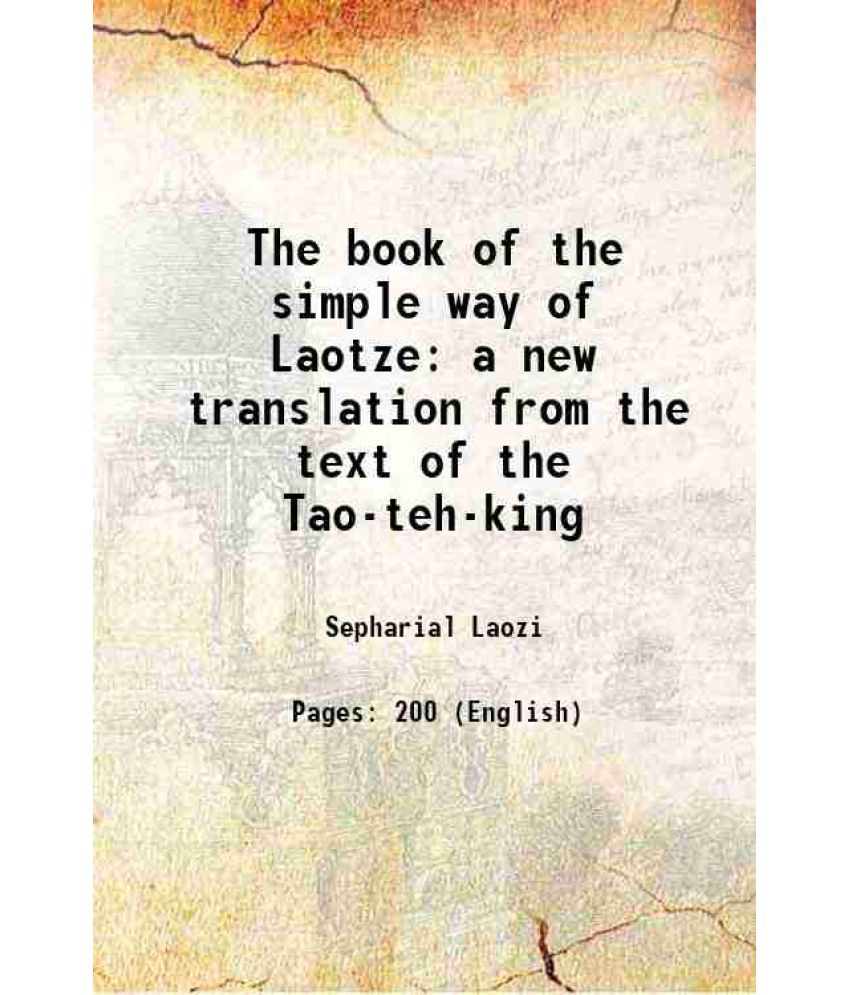     			The book of the simple way of Laotze a new translation from the text of the Tao-teh-king 1904 [Hardcover]