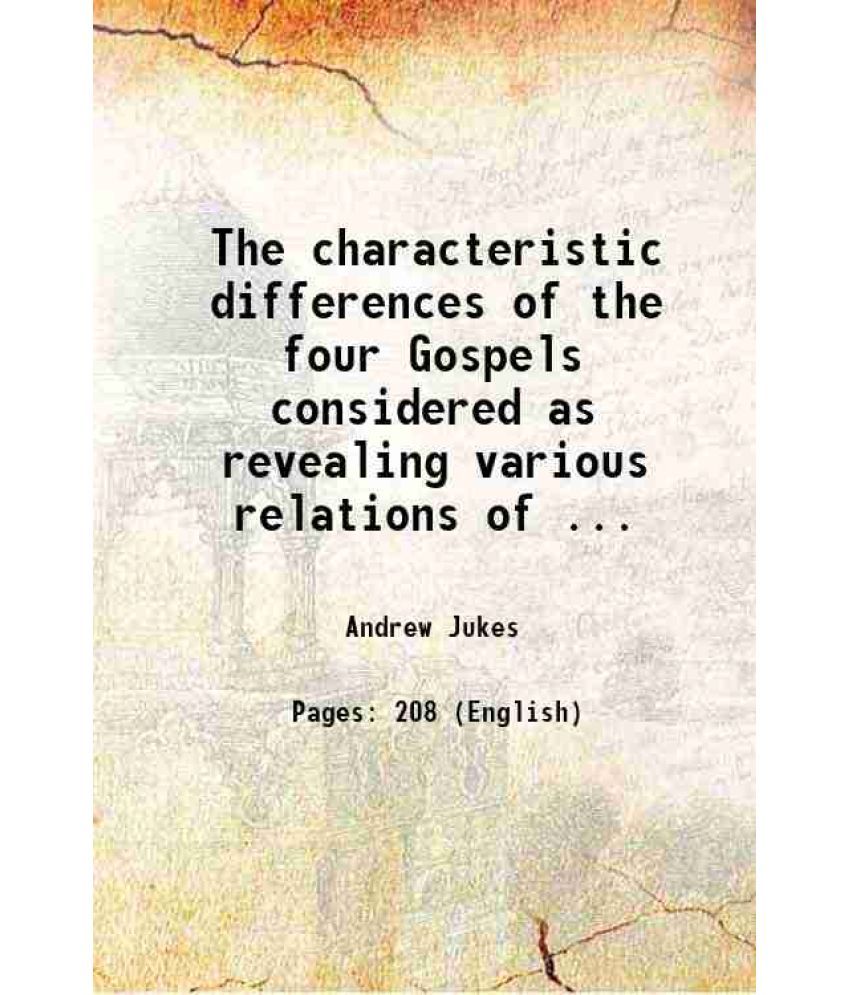     			The characteristic differences of the four Gospels considered as revealing various relations of ... 1853 [Hardcover]