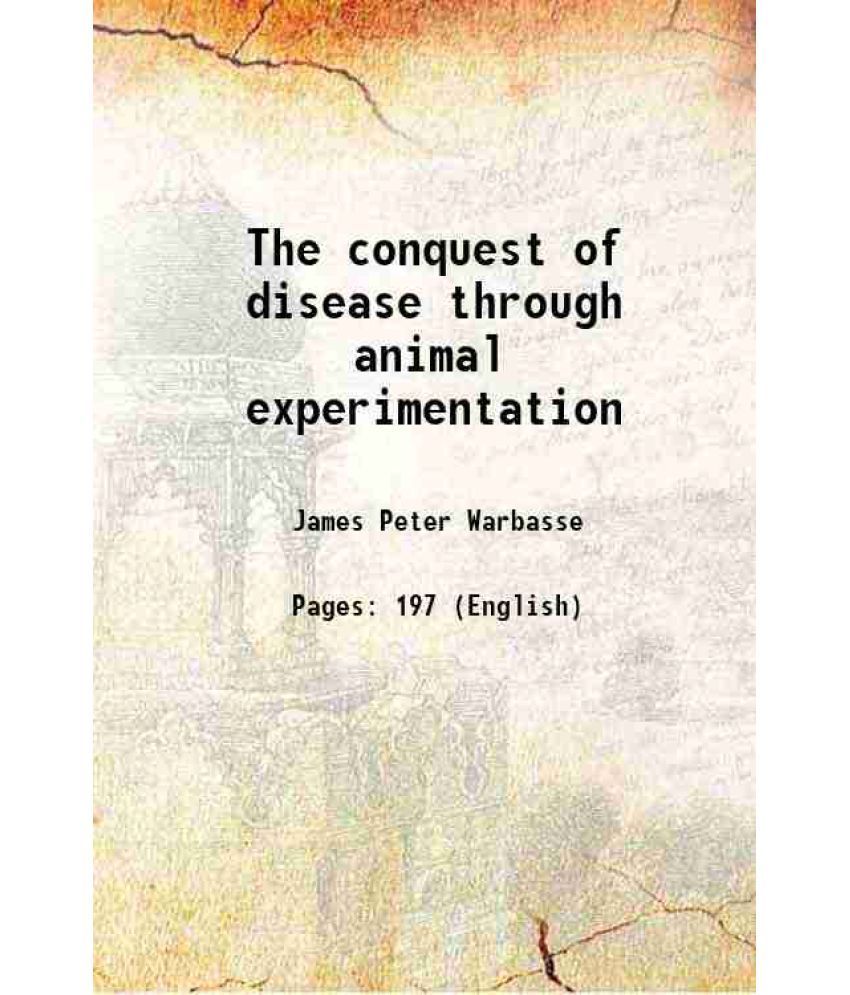     			The conquest of disease through animal experimentation 1910 [Hardcover]