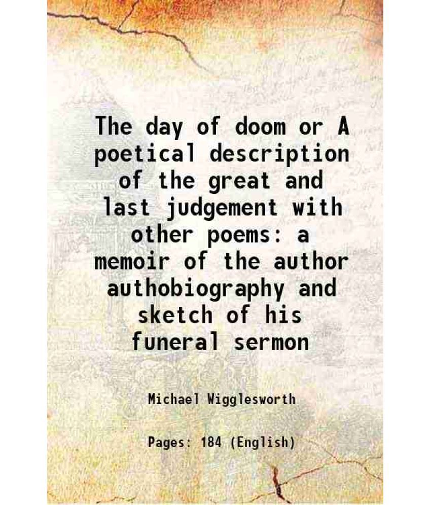     			The day of doom or A poetical description of the great and last judgement with other poems a memoir of the author authobiography and sketc [Hardcover]