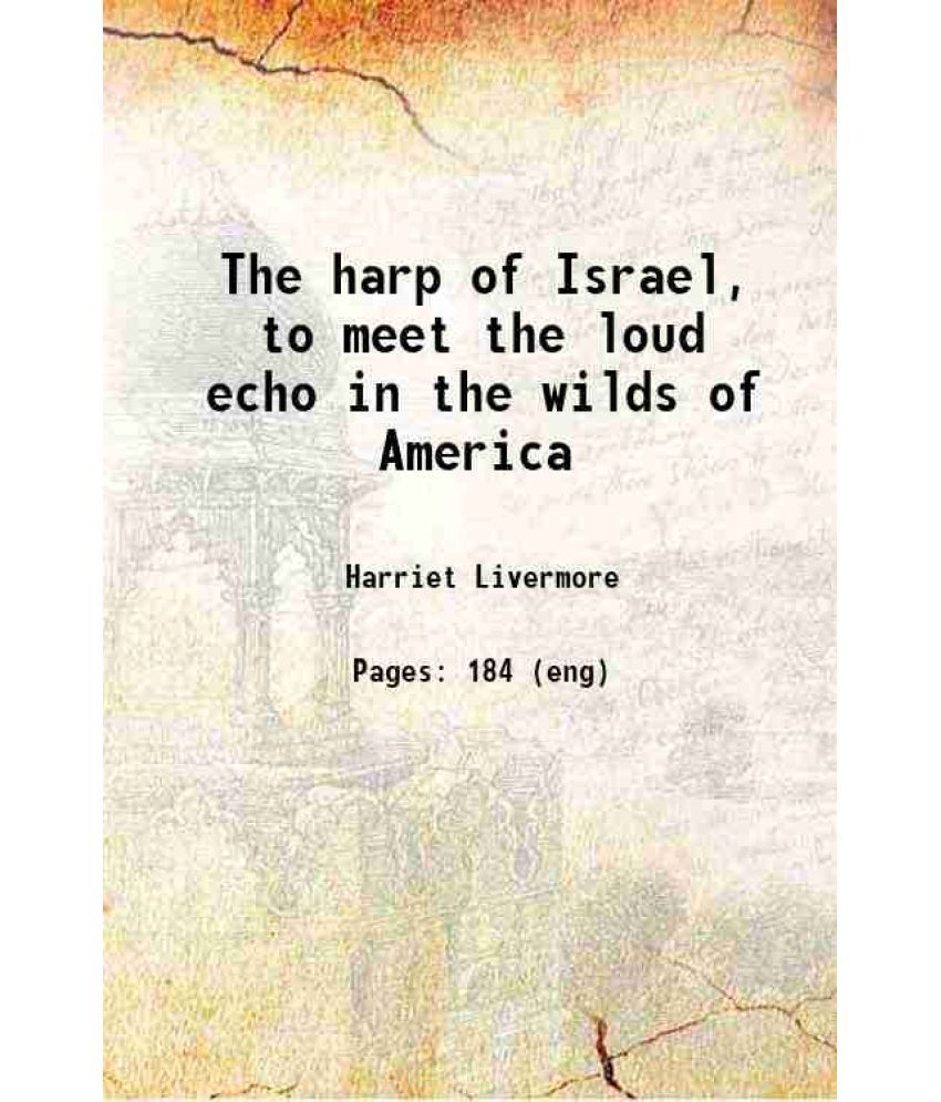     			The harp of Israel, to meet the loud echo in the wilds of America 1835 [Hardcover]