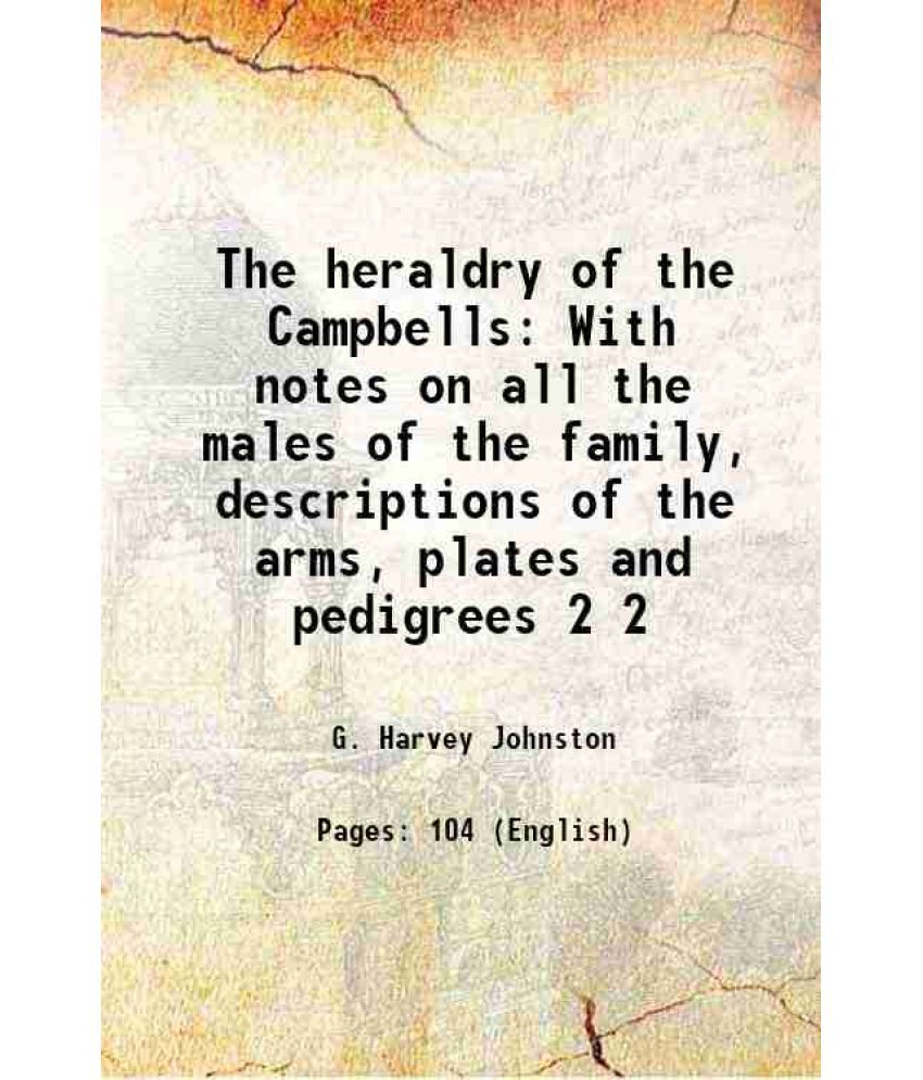     			The heraldry of the Campbells With notes on all the males of the family, descriptions of the arms, plates and pedigrees Volume 2 1920 [Hardcover]