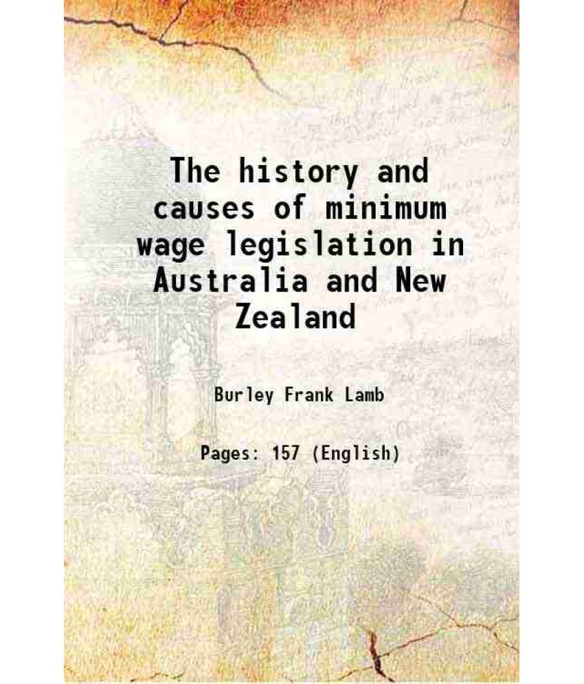     			The history and causes of minimum wage legislation in Australia and New Zealand 1914 [Hardcover]