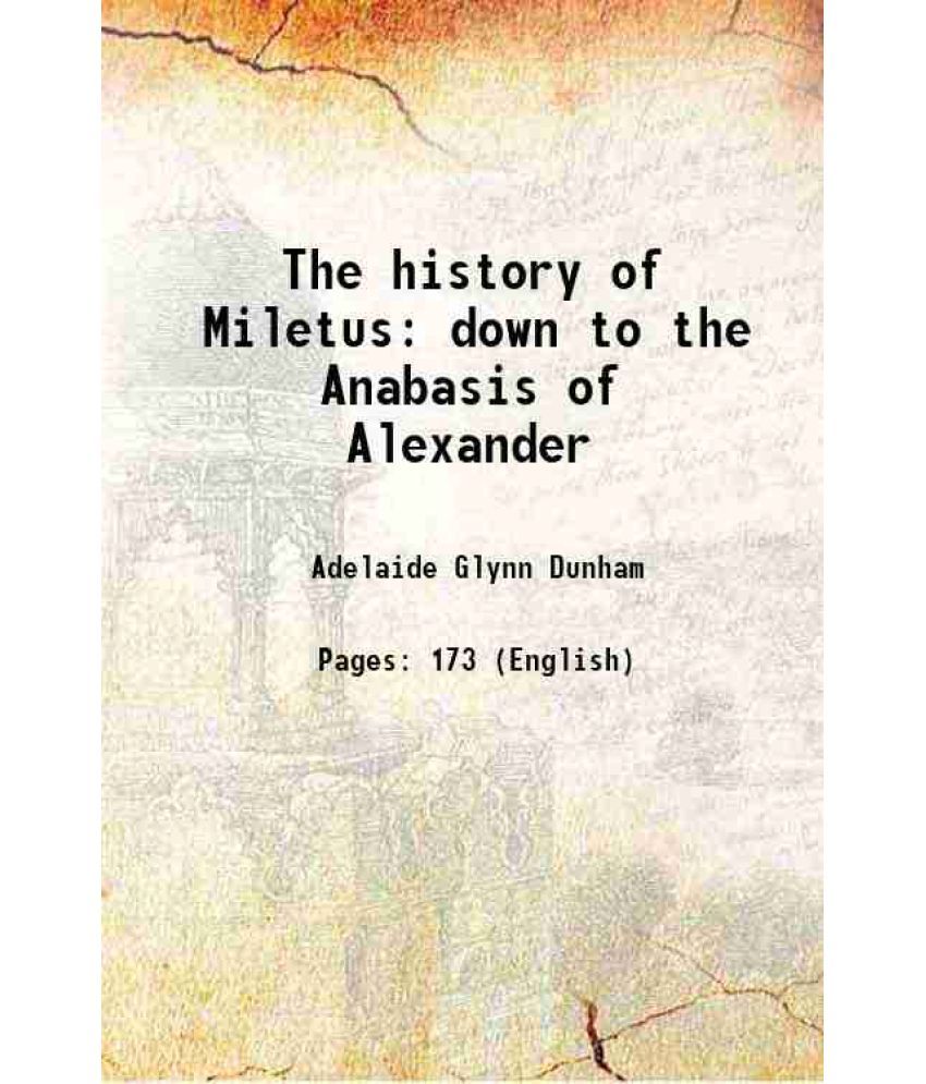     			The history of Miletus down to the Anabasis of Alexander 1915 [Hardcover]